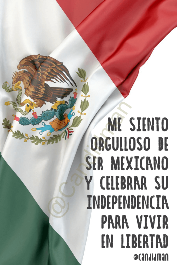 Me siento orgulloso de ser mexicano y celebrar su independencia para vivir  en libertad – @Candidman | @Candidman